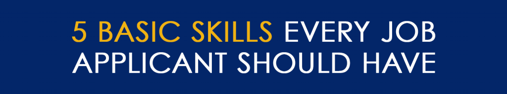 5 Basic Skills Every Job Applicant Should Have