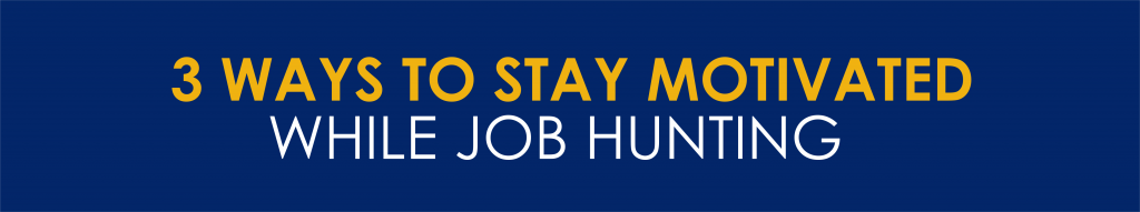 3 Ways To Stay Motivated While Job Hunting