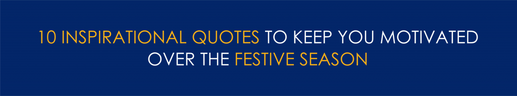 10 Quotes To Keep You Motivated Over The Festive Season