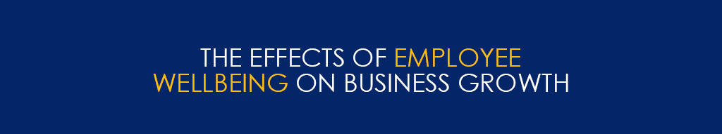 The Effects Of Employee Wellbeing on Business Growth